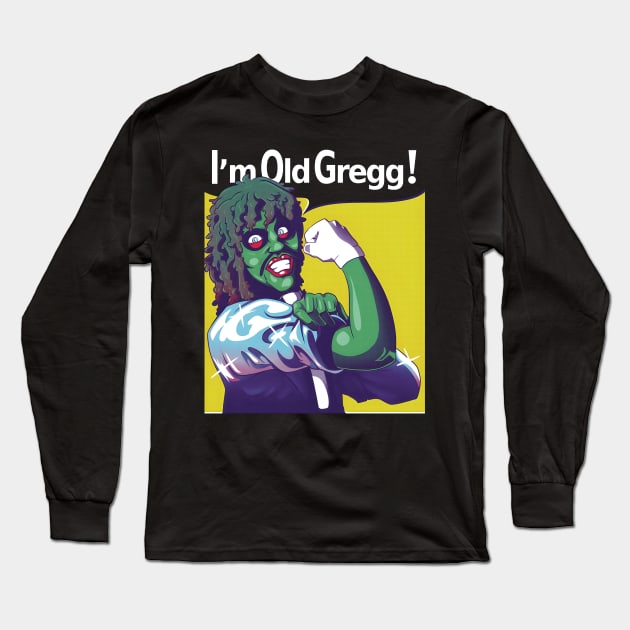 I'M OLD GREGG! - STRONG Long Sleeve T-Shirt by bartknnth